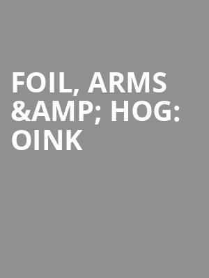 Foil%2C Arms %26 Hog%3A Oink at Eventim Hammersmith Apollo